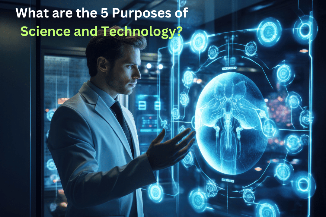 What are the 5 Purposes of Science and Technology