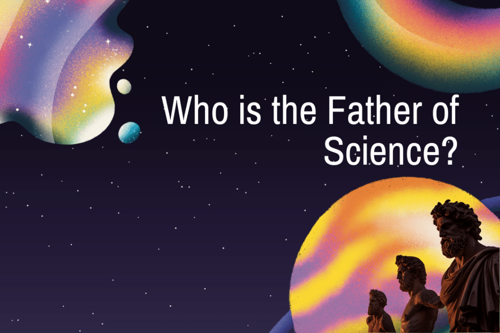 Who is the Father of Science?