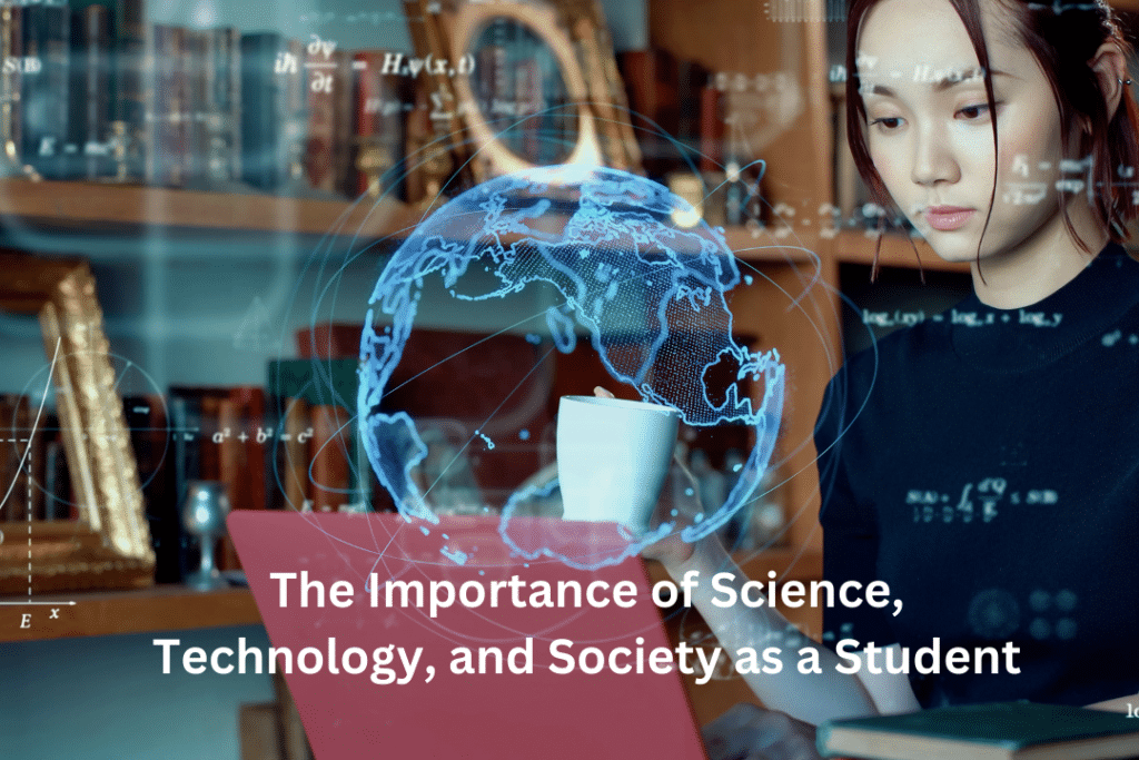 The Importance of Science, Technology, and Society as a Student