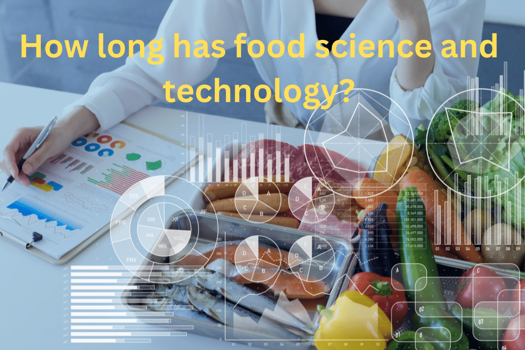 How long has food science and technology?