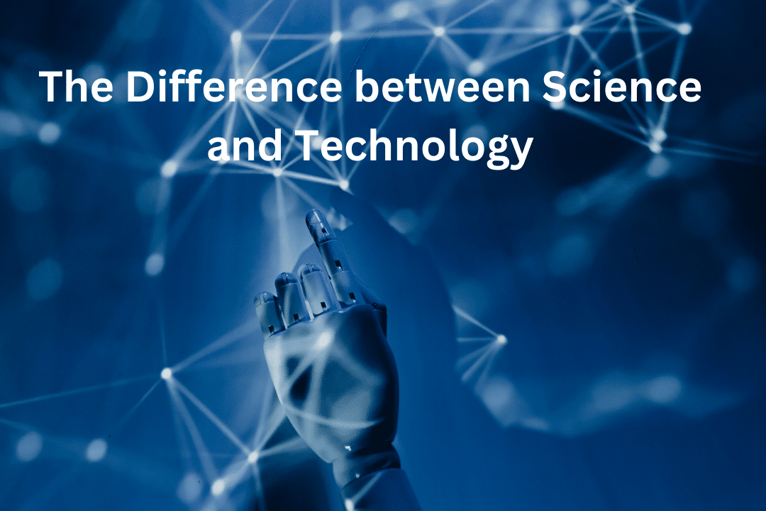 The Difference between Science and Technology