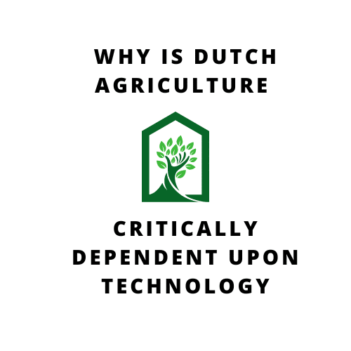 Why is Dutch Agriculture Critically Dependent Upon Technology?